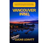 VANCOUVER INSEL: Von Surfstädten bis zu alpinen Wanderwegen - Entdecken Sie die Magie von Vancouver Island