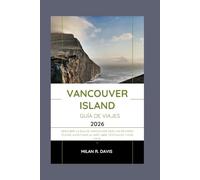 Vancouver Island guía de viajes 2026: Descubre la isla de Vancouver 2026: las mejores playas, aventuras al aire libre, festivales y vida local