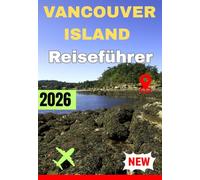 VANCOUVER ISLAND REISEFÜHRER 2026