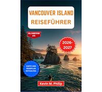 Vancouver Island Reiseführer 2026-2027: Entdecken Sie Victoria, Tofino, Walbeobachtungen, Regenwaldpfade und versteckte Strände mit Reiserouten, Insider-Tipps und Outdoor-Abenteuern