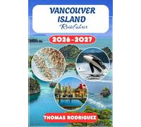 Vancouver Island Reiseführer 2026-2027: Victoria, Tofino und Nanaimo entdecken - Mit BC-Reiserouten, Outdoor-Abenteuern, Nationalparks, Walbeobachtung ... Insidertipps für British Columbia.