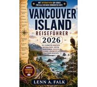 Vancouver Island Reiseführer 2026: Die schönsten Roadtrips, Nationalparks, Küsten, Wanderungen, Wildlife, Strände, Geheimtipps & praktische Reisetipps