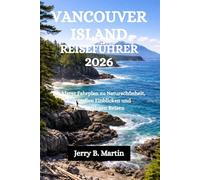 VANCOUVER ISLAND REISEFÜHRER 2026: Ein klarer Fahrplan zu Naturschönheit, kulturellen Einblicken und reibungslosen Reisen