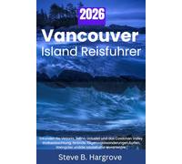 VANCOUVER ISLAND REISEFÜHRER 2026: Erkunden Sie Victoria, Tofino, Ucluelet und das Cowichan Valley: Walbeobachtung, Strände, Regenwaldwanderungen, Surfen, Weingüter und die lokale Kultur erwarten Sie.