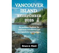 VANCOUVER ISLAND REISEFÜHRER 2026: Ihr perfekter Begleiter für malerische Autofahrten und unvergessliche Inselmomente