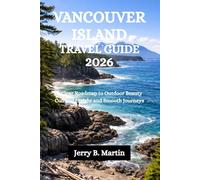 VANCOUVER ISLAND TRAVEL GUIDE 2026: A Clear Roadmap to Outdoor Beauty Cultural Insight and Smooth Journeys