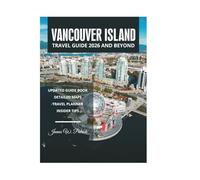 VANCOUVER ISLAND TRAVEL GUIDE 2026 AND BEYOND