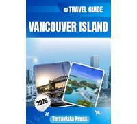 VANCOUVER ISLAND TRAVEL GUIDE 2026: Explore Parksville, Tofino, Nanaimo and Campbell River - Coastal scenery, wildlife encounters, outdoor adventures, ... attractions and essential travel tips
