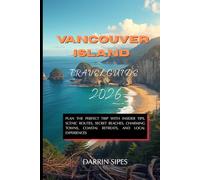 Vancouver Island Travel Guide 2026: Plan the Perfect Trip with Insider Tips, Scenic Routes, Secret Beaches, Charming Towns, Coastal Retreats, and Local Experiences