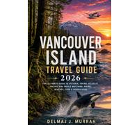 Vancouver Island Travel Guide 2026: The Ultimate Guide to Victoria, Tofino, Ucluelet, Pacific Rim, Whale Watching, Hiking, Beaches, Food & Hidden Gems