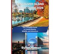 VANCOUVER ISLAND TRAVEL GUIDE 2026: Your Complete Guide to Coastal Beauty, Wildlife, and Adventure