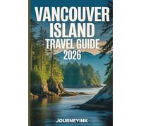 Vancouver Island Travel Guide 2026: Your Simple Guide to Beaches, Towns, Adventures, and Local Life