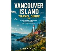 VANCOUVER ISLAND TRAVEL GUIDE: 3-7 Day Itineraries, Coastal Towns, Rainforests, Wildlife, Road Trips & Hidden Gems
