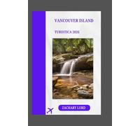 VANCOUVER ISLAND TURISTICA 2026: "Esplora la perla della British Columbia con i consigli degli esperti: scopri angoli nascosti, i migliori ristoranti ... interessanti sulla costa pacifica del Canada"