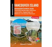 Vancouver Island Wanderführer 2026: Traumhafte Wanderwege, malerische Landschaften, Begegnungen mit Wildtieren und saisonale Abenteuer