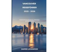Vancouver Reiseführer 2025 - 2026: Entdecken Sie Top-Attraktionen, Geheimtipps und lokale Hotspots
