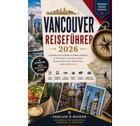 VANCOUVER REISEFÜHRER 2026: Entdecken Sie die Stadt mit lokalen Einblicken in Attraktionen, Nachbarschaften, Outdoor-Abenteuer, Gastronomie, Läden und Festivals