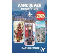 Vancouver ReisefühReR 2026: Erkundung der Innenstadtbezirke, kulturellen Viertel und Naturparadiese in der kanadischen Pazifik-Gateway-Region