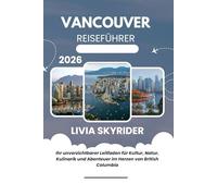 Vancouver Reiseführer 2026: Ihr unverzichtbarer Leitfaden für Kultur, Natur, Kulinarik und Abenteuer im Herzen von British Columbia