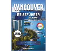 VANCOUVER REISEFÜHRER 2026: Insider-Tipps, Stadtpläne und perfekte Routen für Erstbesucher & Individualreisende - Mit Victoria, Highlights, Natur & Kulinarik