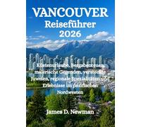Vancouver Reiseführer 2026: Küstenurlaube, Bergabenteuer, malerische Gegenden, versteckte Juwelen, regionale Spezialitäten und Erlebnisse im pazifischen Nordwesten