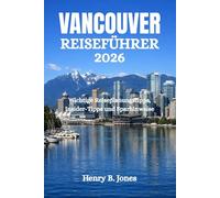 Vancouver Reiseführer 2026: Wichtige Reiseplanungstipps, Insider-Tipps und Sparhinweise