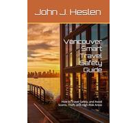 Vancouver Smart Travel Safety Guide: How to Travel Safely, and Avoid Scams, Theft, and High-Risk Areas (AllSourceTravel.com - Smart Travel Safety Guides)