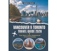 Vancouver & Toronto Travel Guide 2026: Food, Nature, Culture, Neighborhoods & Practical Itineraries
