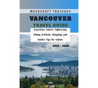 Vancouver Travel Guide 2025 - 2026: Experience Nature, Sightseeing, Dining, Festivals, Shopping, and Insider Tips for visitors