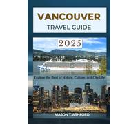 VANCOUVER TRAVEL GUIDE 2025 - 2026 (Explore the World: Your Ultimate Companion to Discovering the World's Top Destinations)