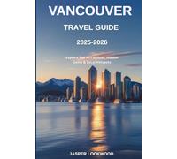 Vancouver Travel Guide 2025 - 2026: Explore Top Attractions, Hidden Gems & Local Hotspots