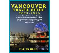 Vancouver Travel Guide 2025-2026: Insider Tips, Hidden Gems & Expert Itineraries to Explore Canada’s Most Vibrant City, Scenic Neighborhoods, Outdoor ... (The Ultimate Travel Guidebook Series)