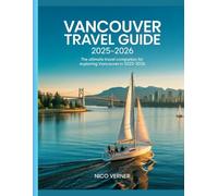 Vancouver Travel Guide 2025-2026: "The Ultimate Travel Companion for Exploring Vancouver in 2025-2026"