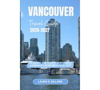 VANCOUVER TRAVEL GUIDE 2026 - 2027: BC Place, the Pacific Northwest & Canada's Most Beautiful City (Experiencing Canada in a grand style)