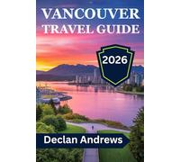 Vancouver Travel Guide 2026: A Guide to Top Sights and Hidden Gems