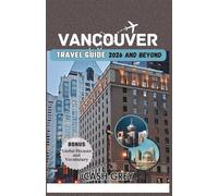 VANCOUVER Travel Guide 2026 and Beyond: Uncover the Best of British Columbia's Urban and Natural Charms