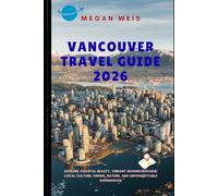 Vancouver Travel Guide 2026: Explore Coastal Beauty, Vibrant Neighborhoods, Local Culture, Dining, Nature, and Unforgettable Experiences