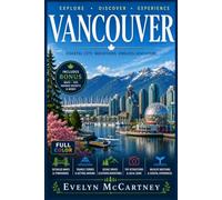 VANCOUVER TRAVEL GUIDE 2026 ( FULL-COLOR ): SkyTrain Routes, Granville Island Markets, and North Shore Hikes Without a Car