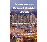 Vancouver Travel Guide 2026: Insider Advice, Must-See Spots, and Travel Planning Made Easy (Your Ultimate Travel Guides)