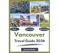 Vancouver Travel Guide 2026: "Sights, Outdoor Experiences, Local Secrets"