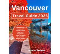 Vancouver Travel Guide 2026: The Adventurer’s Handbook To Canada’s Pacific Playground - Budget Hikes, Urban Thrills And Coastal Wilds Without Breaking The Bank. (Canada Surest Budget Escape Guides)