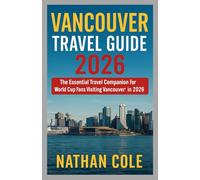 Vancouver Travel Guide 2026: The Essential Travel Companion for World Cup Fans Visiting Vancouver in 2026