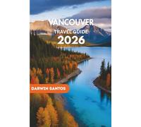 VANCOUVER Travel Guide 2026: Unearth Hidden Gems, Top Attractions, Local Secrets, and Must-Try Experiences for an Unforgettable Trip