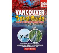 VANCOUVER TRAVEL GUIDE 2026 Where Mountains Meet Ocean: Insider Tips, Budget Strategies, Neighborhood Secrets & Top Attractions for an Unforgettable Trip (Modern Explorer Travel Series)