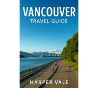 Vancouver Travel Guide: “Explore Stanley Park, Scenic Seawall Walks, Vibrant Culture, and Top Attractions in Canada’s West Coast Gem”