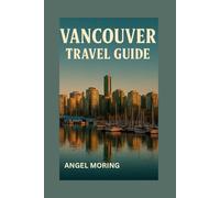 Vancouver Travel Guide: Explore Vancouver Like a Local: Get insider tips on the best places to eat, drink, and play in this vibrant city