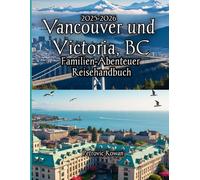 Vancouver und Victoria, BC Familien-Abenteuer Reisehandbuch 2025-2026