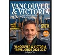 Vancouver & Victoria Travel Guide 2026-2027: Salish Shores & Blooming Horizons: Your Transformative 2026-2027 Guide to BC’s Coastal Gems