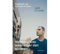 Vandaag was weer erger dan gisteren: dagboek van een arts in Gaza