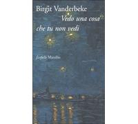 Vanderbeke Birgit - Vedo Una Cosa Che Tu Non Vedi